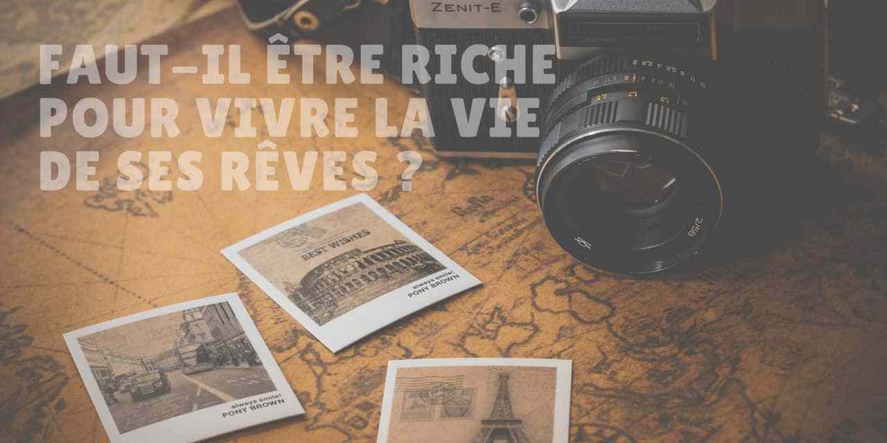 Vivre la vie de ses rêves : faut il être riche pour y parvenir ?