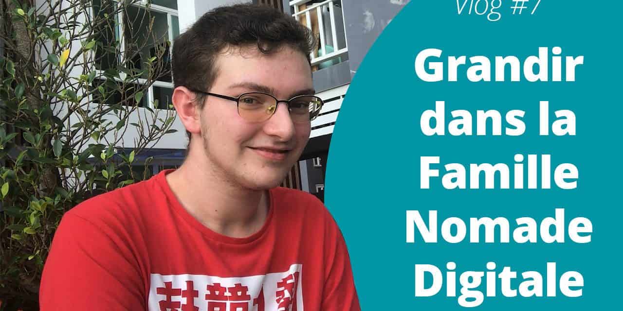 Grandir dans la Famille Nomade Digitale – VLog