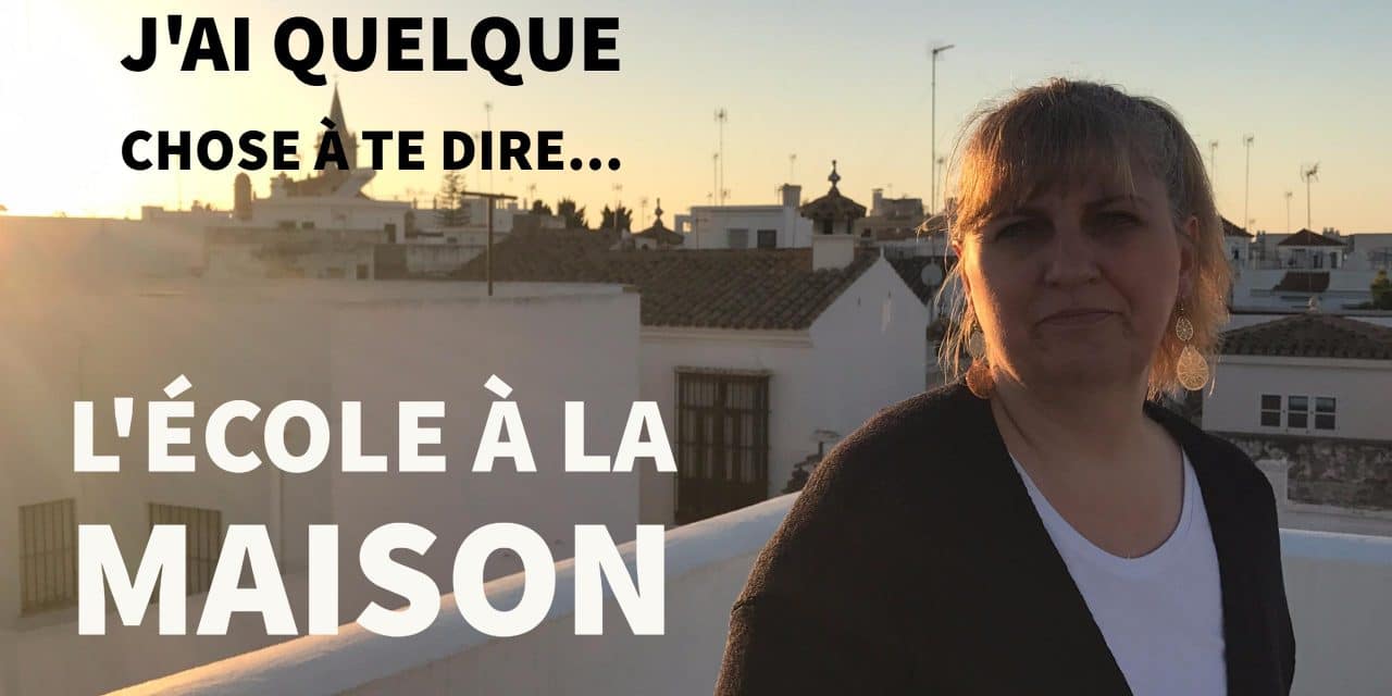 Vlog – J&rsquo;ai quelque chose à te dire sur l&rsquo;école à la maison